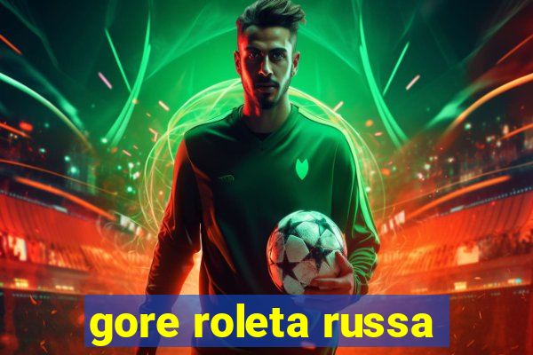 gore roleta russa